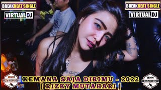 BREAKBEAT SINGLE KEMANA SAJA DIRIMU - 2022 [ RIZKY MUTAHARI ]#PRIVATE