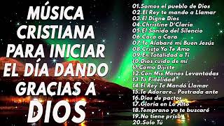 Musica Cristiana ParaIniciar El Dia Dando Gracias a Dios - LAS 50+ MEJORES CANCIÓN PARA LA ORACIÓN