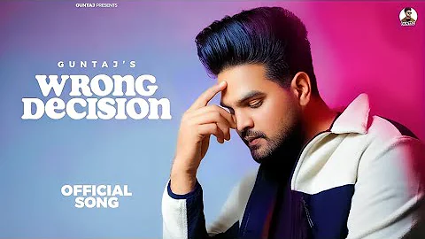 New Punjabi Songs 2024 : Wrong Decision By Guntaj (Official Video)Latest Punjabi Hits 2024 💞