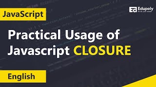 Practical Usage of Javascript CLOSURE