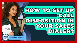 How To Set Up Call Disposition In Your Sales Dialer? - Sales Pro Blueprint