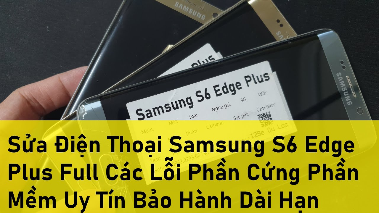 sửa điện thoại samsung uy tín ở tphcm 2022 Sửa Điện Thoại Samsung S6 Edge Plus Full Các Lỗi Phần Cứng Phần Mềm Uy Tín Bảo Hành Dài Hạn