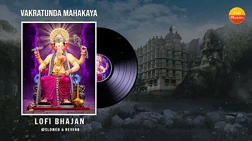Lo-fi Version - Vakratunda Mahakaya - Ganesh Shlok - वक्रतुण्ड महाकाय - Slowed & Reverb