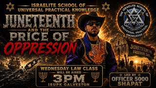 ISUPK WEDNESDAY LAW CLASS: JUNETEENTH AND THE PRICE OF OPPRESSION