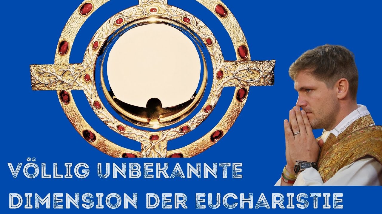völlig unbekannte Dimension der Eucharistie