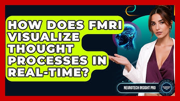 How Does fMRI Visualize Thought Processes In Real-time? - Neurotech Insight Pro