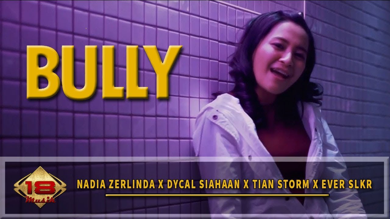 Nadia Zerlinda  | Tian Storm | Ever SLKR | Dycal Siahaan - BULLY [OFFICIAL MUSIC VIDEO]