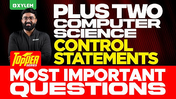 Plus One Computer Science - Control Statements | Most Important Questions | Xylem Plus One