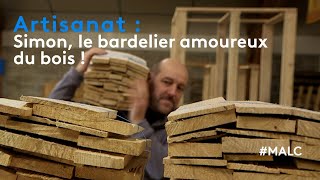 Artisanat : Simon, le bardelier amoureux du bois !