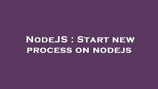 NodeJS : Start new process on nodejs