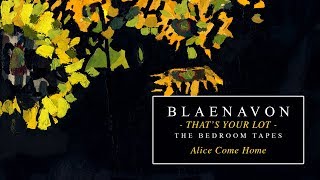 Video thumbnail of "Blaenavon - Alice Come Home (The Bedroom Tapes) [CLIP]"