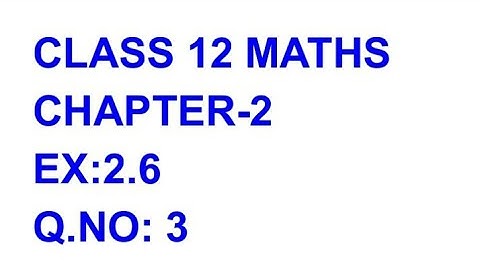 CLASS 12 MATHS CHAPTER-2 EX: 2.6,Q.NO:3