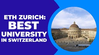 Guide to ETH Zurich: The Best University in Switzerland