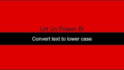 Convert Text to Lower case power query Power BI