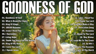 GOODNESS OF GOD ~ Christian Music Worship Songs With Lyrics Hillsong Playlist ~ Praise Worship Songs