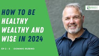 Information How to be Healthy Wealthy and Wise in 2024 w Dominic Rubino Guide