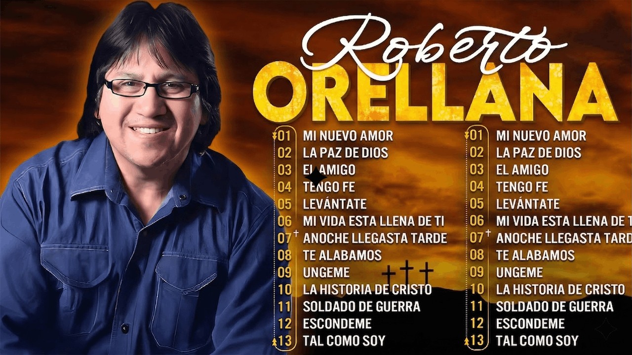 Roberto Orellana🎶 Sus Mejores Canciones para la Adoración y la Reflexión 2026
