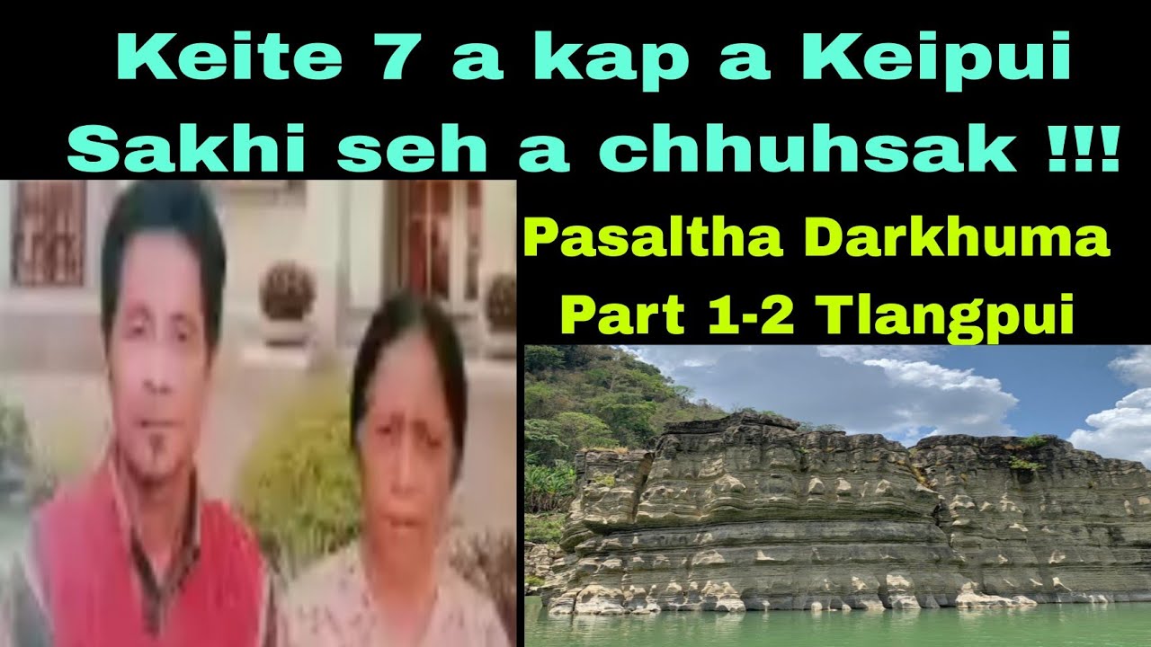 Keite 7 a kap,Keipui in Sakhi a ei lai a chhuhsak !! Pasaltha Darkhuma Part 1-2 Tlangpui Khua.