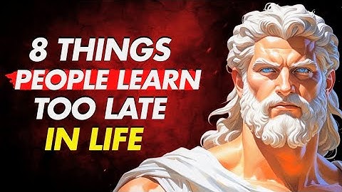 8 Things Most People Learn Too Late in Life — Stoic Speech
