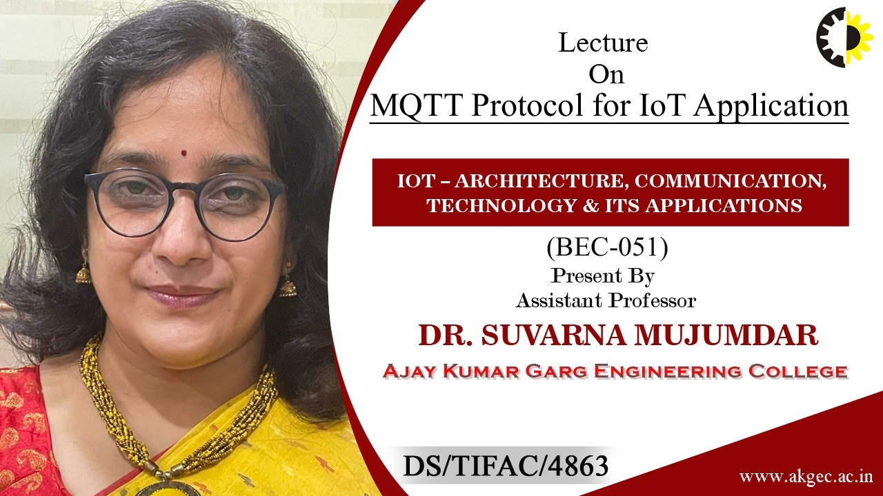 MQTT PROTOCOL FOR IOT APP | IOT–ARC, COMM, TECH & ITS APP | LECTURE 03 BY MS. SUVARNA MUJUMDAR | AKG