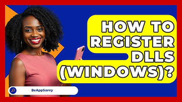 How To Register DLLs (Windows)? - Be App Savvy
