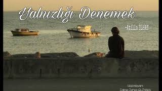 Yalnızlığı Denemek - Atilla İLHAN ( Fon Müziği) Resimi