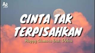 Lirik Lagu Cinta Tak Terpisahkan - Happy Asmara feat. Delva (Lyrics Music)