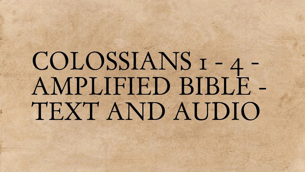 Colossians 1 - 4 - Amplified Bible - Text And Audio - YouTube