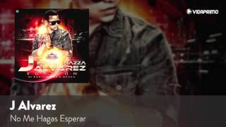 J Alvarez   No Me Hagas Esperar Official Audio   YouTube