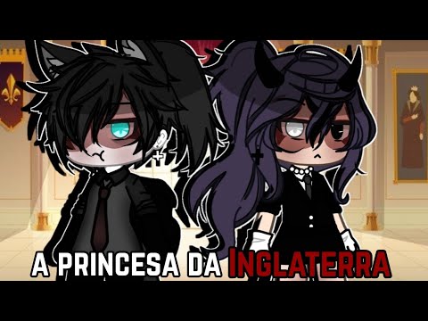 🥀A princesa da Inglaterra🥀•Mini filme(Gacha Life)