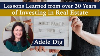 Details Lessons Learned from over 30 Years of Investing in Real Estate – with Adele Dig Update