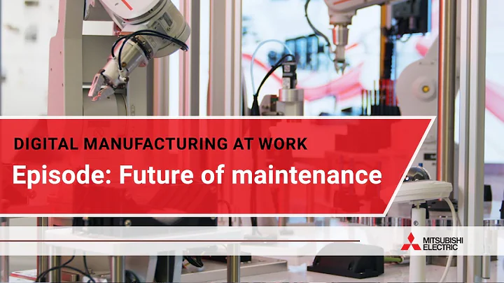 Digital manufacturing at work: Future of maintenance I Mitsubishi Electric
