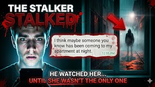The Stalker Stalked | A Disturbing Story From the "Bad Guy's" Perspective