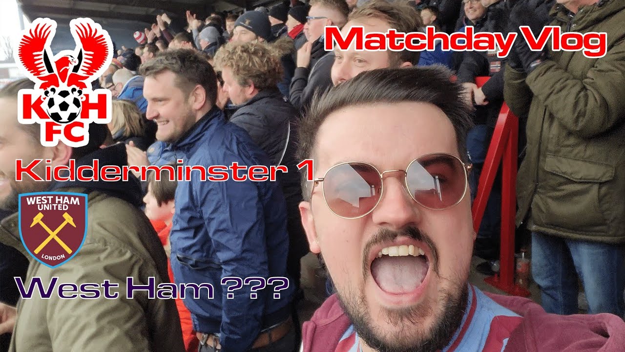 Kidderminster vs West Ham FA Cup 4th Round VLOG YouTube