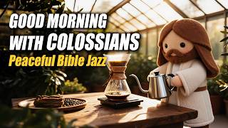Peaceful Morning Bible Jazz ☀️ Colossians: Complete In Christ screenshot 5