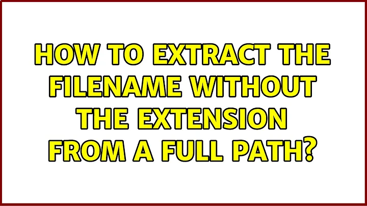How to extract the filename without the extension from a full path? (3 Solutions!!)