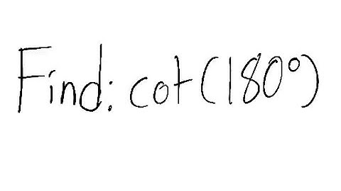 Trigonometry: Find cot (180°)