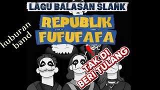 Balasan lagu slank | republik fufufafa | tak di beri tulang lagi