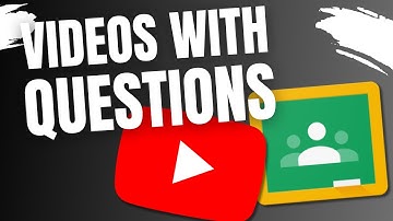 Questions on Videos in Google Classroom