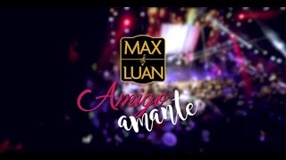 Video thumbnail of "Max e Luan - Amigo Amante (Ao Vivo Goiânia)"