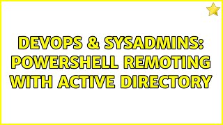 DevOps & SysAdmins: Powershell remoting with active directory