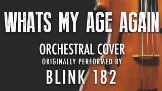 "WHATS MY AGE AGAIN" BY BLINK-182 (ORCHESTRAL COVER TRIBUTE) - SYMPHONIC POP