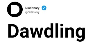 Dawdling Meaning In English