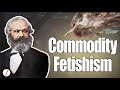 What did Marx mean by &quot;Commodity Fetish&quot;?