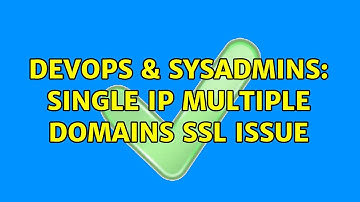 DevOps & SysAdmins: Single IP multiple domains SSL issue