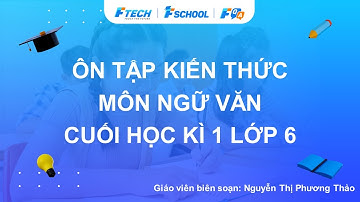 Bài giảng ôn luyện kiến thức cuối học kì 1 môn Ngữ văn lớp 6 - FQA.vn