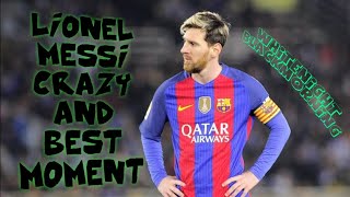 Leo Messi Crazy And Best Moment