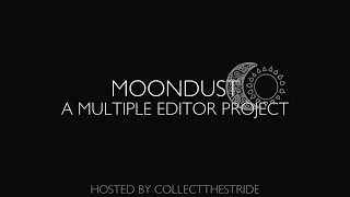 Moondust || A Multiple Editor Project