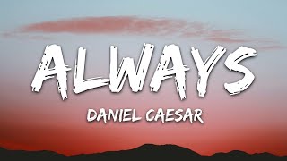 Daniel Caesar - Always (Lyrics) / 25 Min