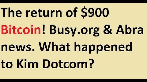 The return of $900 Bitcoin! Busy.org and Abra news. What happened to Kim Dotcom?